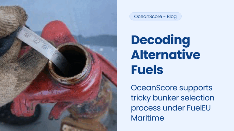 Decoding alternative fuels: OceanScore supports tricky bunker selection process under FuelEU Maritime
